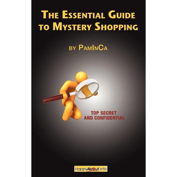 The Essential Guide to Mystery Shopping: Make Money, Shop, Have Fun, Get an Insider's Guide to Success, (Paperback)