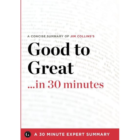 Pre-Owned Good to Great in 30 Minutes: A Concise Summary of Jim Collins's Bestselling Book (30 Minute Expert) (Paperback) 1623150485 9781623150488