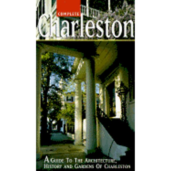 Pre-Owned Complete Charleston: A Guide to the Architecture, History and Gardens of Charleston (Paperback) 0966014405 9780966014402