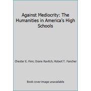 Angle View: Against Mediocrity: The Humanities in America's High Schools, Used [Paperback]