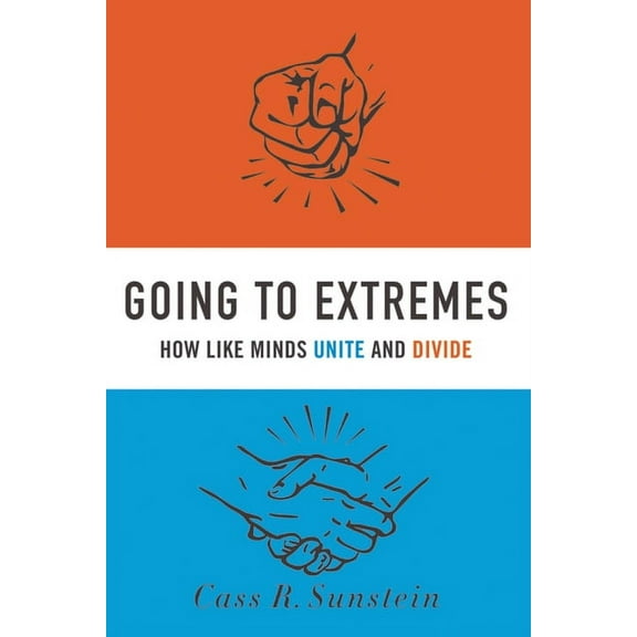 Going to Extremes: How Like Minds Unite and Divide, (Paperback)