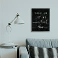 thumbnail image 3 of Stupell Industries Hold On Let Me Overthink This Quote Black White Designed by Daphne Polselli, 3 of 5