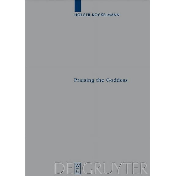 Archiv FÃ¼r Papyrusforschung Und Verwandt Praising the Goddess: A Comparative and Annotated Re-Edition of Six Demotic Hymns and Praises Addressed to Isis, Book 15, (Hardcover)