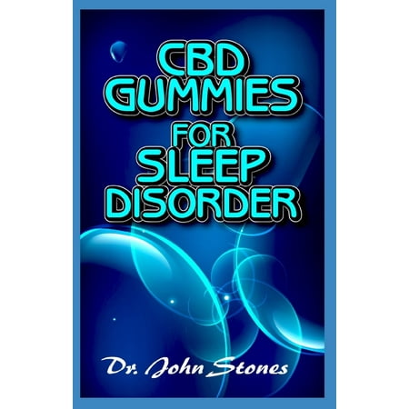 CBD Gummies for Sleep Disorder : A ton of details on all you need to know about how CBD gummies helps to cure sleep disorder (Paperback)