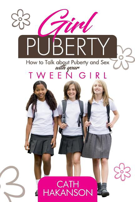 Girl Puberty How to Talk about Puberty and Sex with your Tween Girl (Paperback)