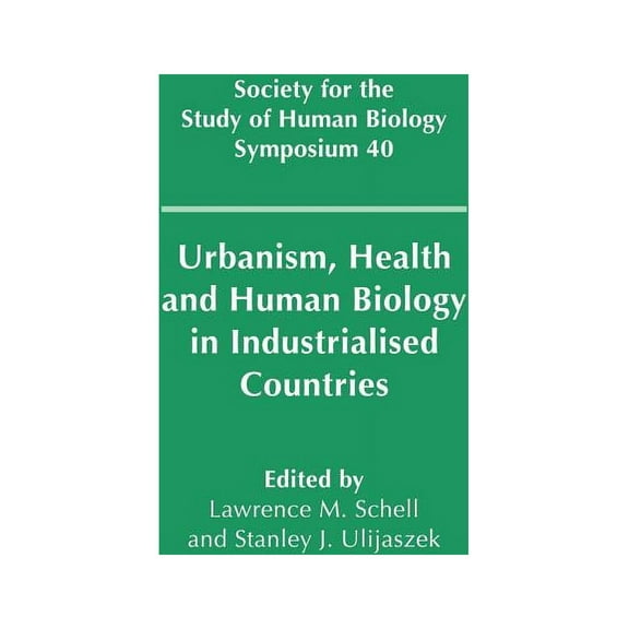 Society for the Study of Human Biology S Urbanism, Health and Human Biology in Industrialised Countries, Book 40, (Hardcover)