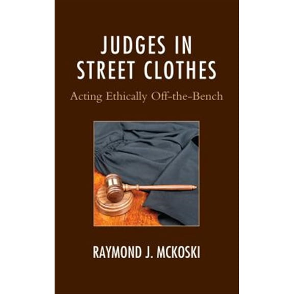 Pre-Owned The Fairleigh Dickinson University Press Judges in Street Clothes: Acting Ethically Off-The-Bench, (Paperback)