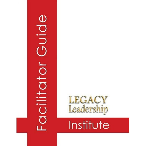 Legacy Leadership Institute Facilitator Guide (Paperback)