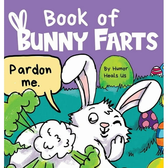 Farting Adventures Book of Bunny Farts: A Cute and Funny Easter Kid's Picture Book, Perfect Easter Basket Gift for Boys and Girls, Book 20, (Hardcover)