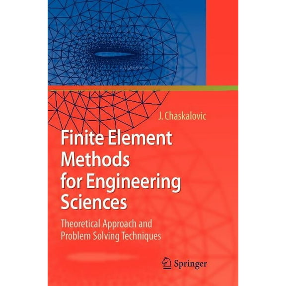 Finite Element Methods for Engineering Sciences: Theoretical Approach and Problem Solving Techniques, (Paperback)