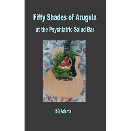 Fifty Shades of Arugula at the Psychiatric Salad Bar -
