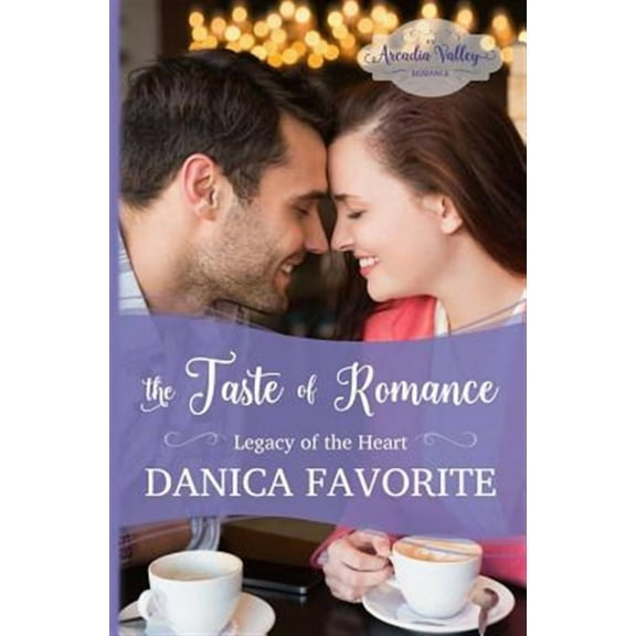 The Taste of Romance: Legacy of the Heart Book Three