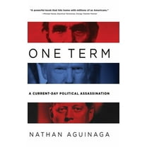 One Term: A Current Day Political Assassination (Hardcover)