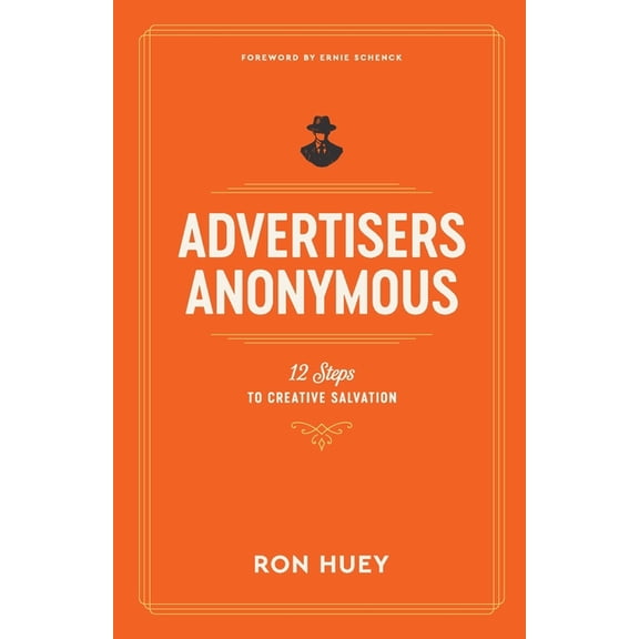 Advertisers Anonymous: 12 Steps to Creative Salvation, (Paperback)