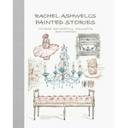 Rachel Ashwell's Painted Stories : Vintage, decorating, thoughts, and whimsy (Hardcover)