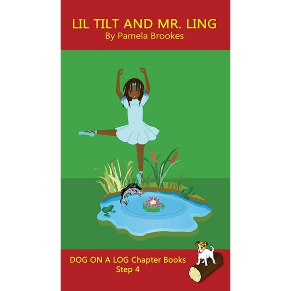 Dog on a Log Chapter Books Lil Tilt And Mr. Ling Chapter Book: Sound-Out Phonics Books Help Developing Readers, including Students with Dyslexia, L, Book 18, (Hardcover)