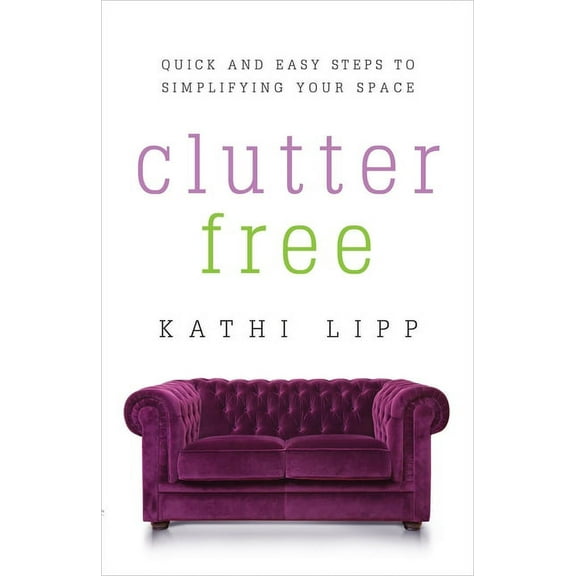Clutter Free: Quick and Easy Steps to Simplifying Your Space, (Paperback)