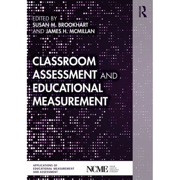 Ncme Applications of Educational Measure Classroom Assessment and Educational Measurement, (Paperback)