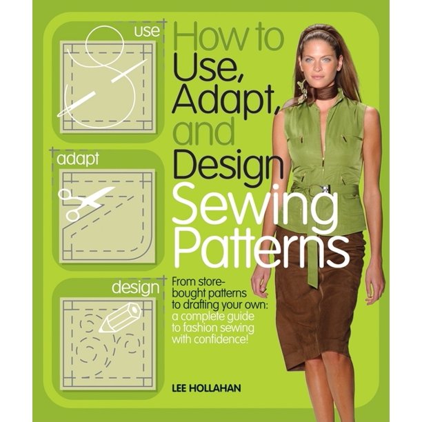 How to Use, Adapt, and Design Sewing Patterns (Paperback)