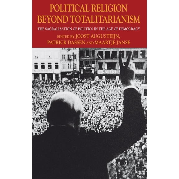 Political Religion Beyond Totalitarianism: The Sacralization of Politics in the Age of Democracy, (Hardcover)