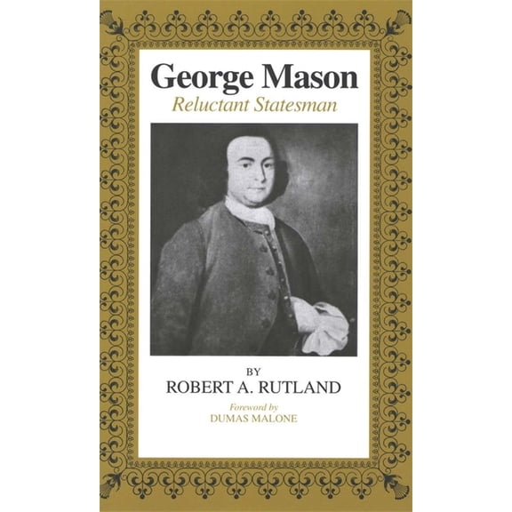 George Mason: Reluctant Statesman, (Paperback)
