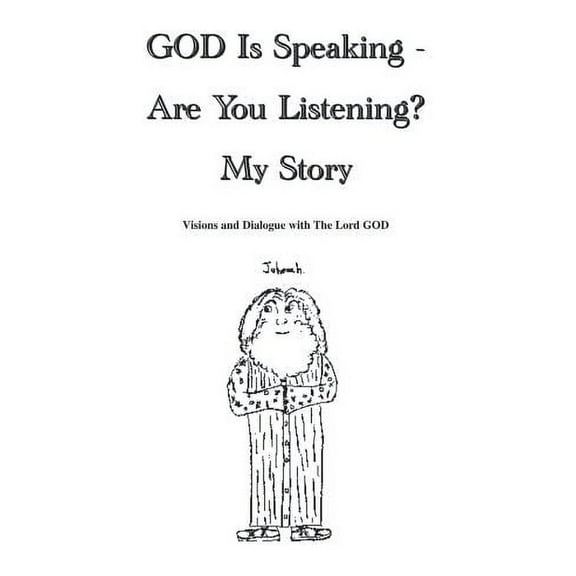 God Is Speaking - Are You Listening : My Story