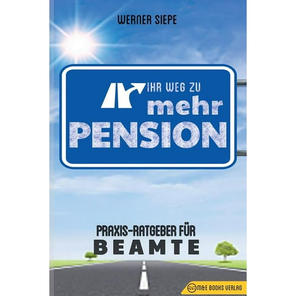 Ihr Weg zu mehr Pension: Praxis-Ratgeber für Beamte, (Paperback)