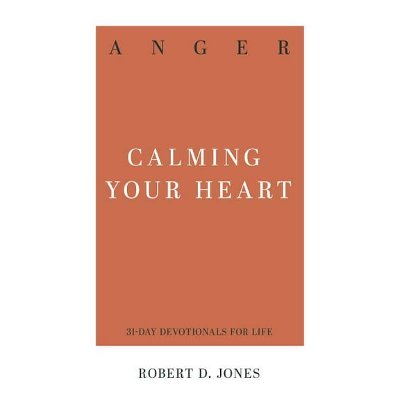 Anger: Calming Your Heart, (Paperback)
