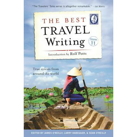 The Best Travel Writing, Volume 11 : True Stories from Around the