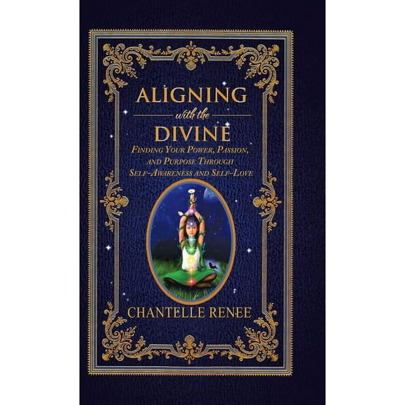 Aligning with the Divine: Finding Your Power, Passion, and Purpose Through Self-Awareness and Self-Love (Hardcover)