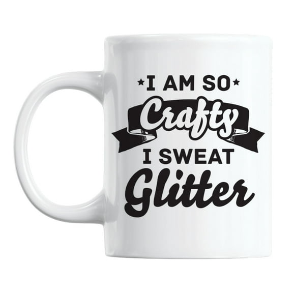 I Am So Crafty, I Sweat Glitter White Ceramic Coffee & Tea Mug (11oz)