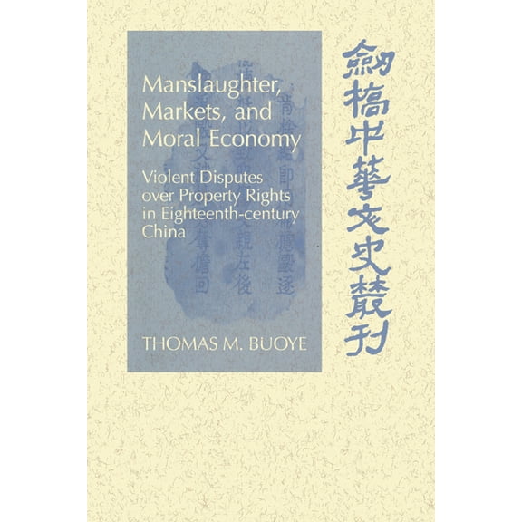 Cambridge Studies in Chinese History, Li Manslaughter, Markets, and Moral Economy: Violent Disputes Over Property Rights in Eighteenth-Century China, (Paperback)