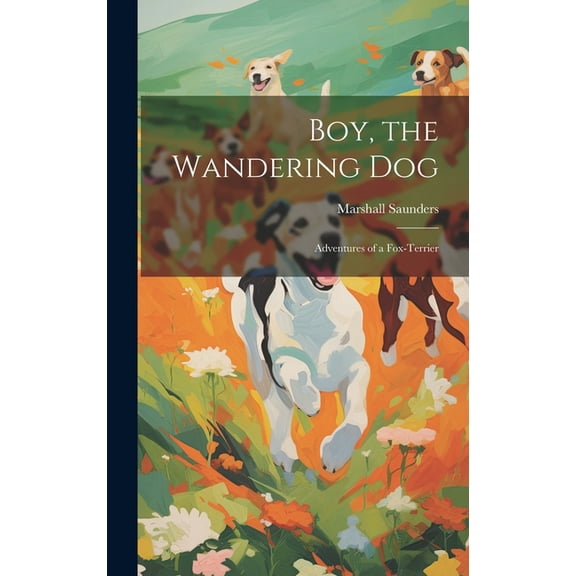 Boy, the Wandering dog; Adventures of a Fox-terrier, (Hardcover)