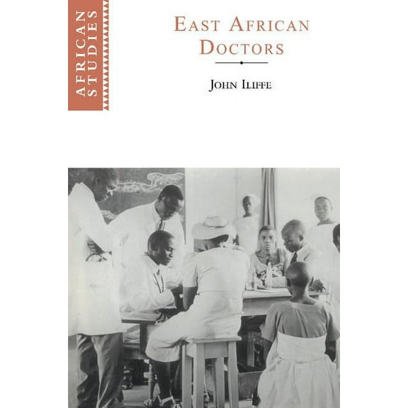 African Studies East African Doctors: A History of the Modern Profession, Book 95, (Hardcover)