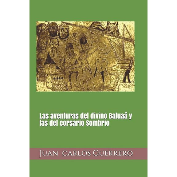 Saga de las Aventuras del Divino Baluaá Las Aventuras del Divino Baluaá Y Las del Corsario Sombrio, Book 1, (Paperback)