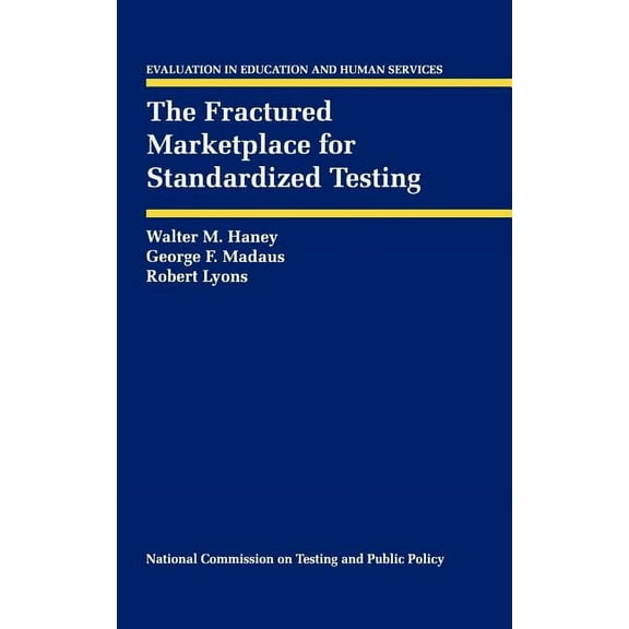 Evaluation in Education and Human Servic The Fractured Marketplace for Standardized Testing, Book 34, (Hardcover)