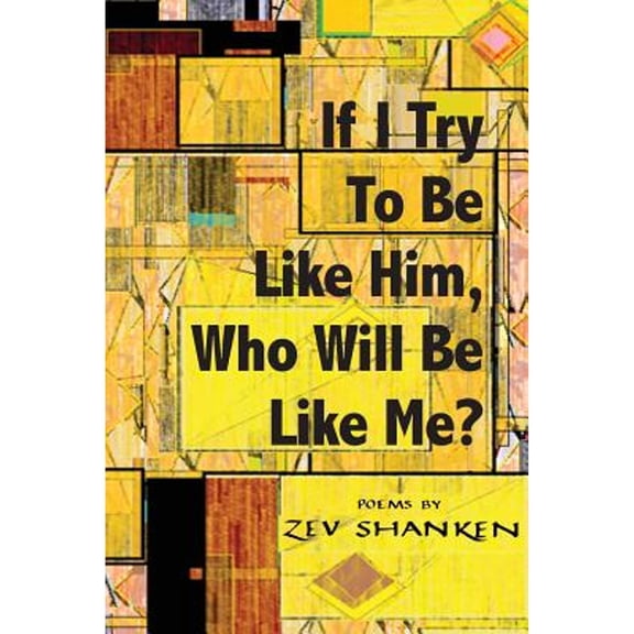 Pre-Owned If I Try To Be Like Him, Who Will Be Like Me?: Poems (Paperback) by Zev Shanken