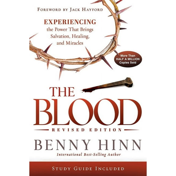 The Blood Revised Edition: Experiencing the Power That Brings Salvation, Healing, and Miracles, (Paperback)
