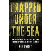 Trapped Under the Sea: One Engineering Marvel, Five Men, and a Disaster Ten Miles Into the Darkness [Hardcover - Used]