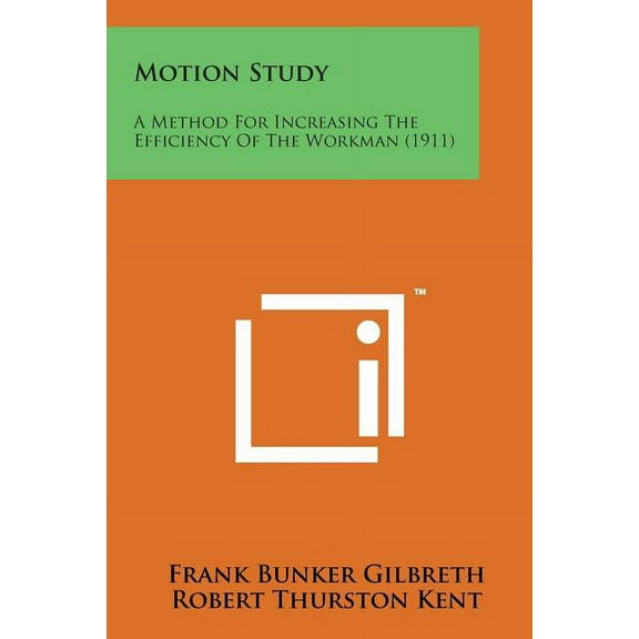 Motion Study : A Method for Increasing the Efficiency of the Workman (1911) (Paperback)