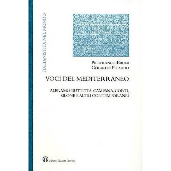Italianistica Nel Mondo: Voci del Mediterraneo : Aleramo, Buttitta, Campana, Corti, Silone E Altri Contemporanei (Series #II,03) (Paperback)