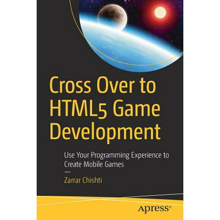 Cross Over to Html5 Game Development : Use Your Programming Experience to Create Mobile