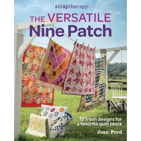 - The Versatile Nine Patch : 18 Fresh Designs for a Favorite Quilt Block