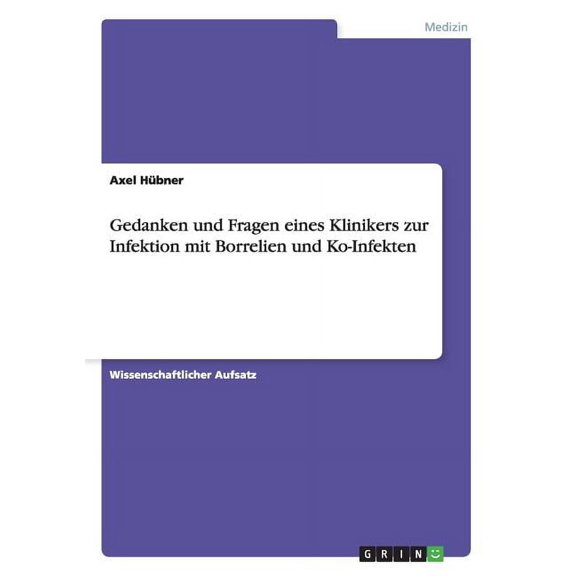 Gedanken und Fragen eines Klinikers zur Infektion mit Borrelien und Ko-Infekten (Paperback)