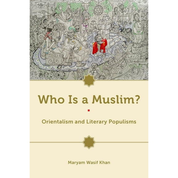 Who Is a Muslim?: Orientalism and Literary Populisms, (Paperback)