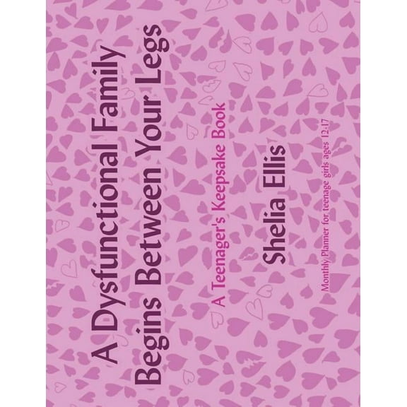 Dysfunctional Family Begins Between Your Legs : Monthly Planner for Girls