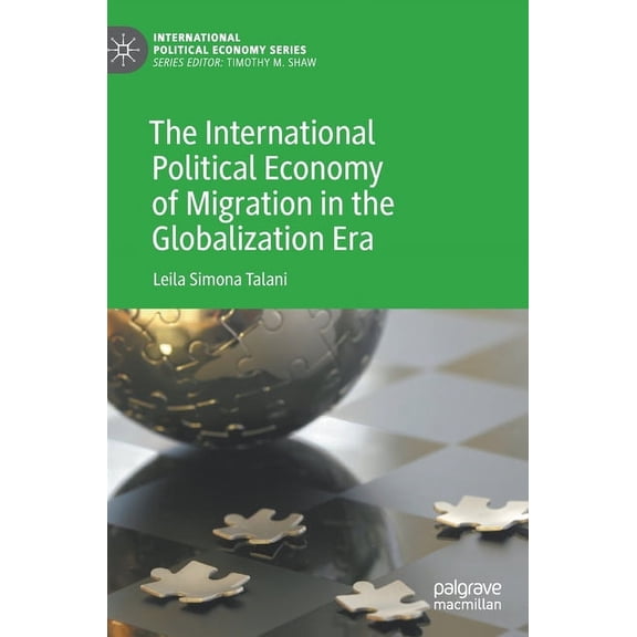 International Political Economy The International Political Economy of Migration in the Globalization Era, (Hardcover)