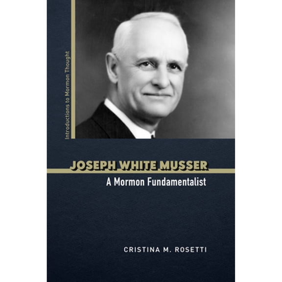 Pre-Owned Joseph White Musser: A Mormon Fundamentalist (Paperback) by Cristina M Rosetti