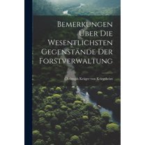 Bemerkungen Über Die Wesentlichsten Gegenstände Der Forstverwaltung (Paperback)