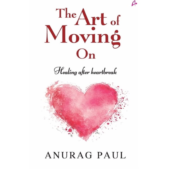 The Art of Moving On: Healing After Heartbreak, (Paperback)